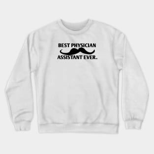 Best physician assistant ever, Gift for male physician assistant with mustache Crewneck Sweatshirt